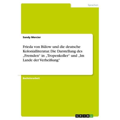 Frieda von Bülow und die deutsche Kolonialliteratur. Die Darstellung des 'Fremden' in 'Tropenkoller' und 'Im Lande der Verheißung'; Taschenbuch von
