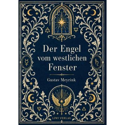 Gustav Meyrink: Der Engel vom westlichen Fenster. Vollständige Neuausgabe, Gebundene Ausgabe von Gustav Meyrink, Liwi Literatur- Und