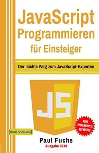 Paul Fuchs - JavaScript: Programmieren für Einsteiger: Der leichte Weg zum JavaScript-Experten (Einfach Programmieren lernen, Band 6) - Preis vom 15.10.2026 23:06:25 h