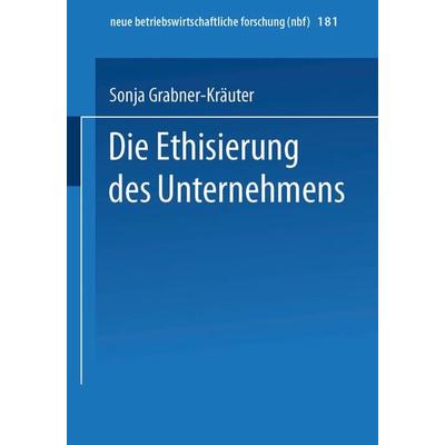 Die Ethisierung des Unternehmens, Taschenbuch von Sonja Grabner-Kräuter, Betriebswirtschaftlicher Verlag Gabler, 978-3-409-12863-6