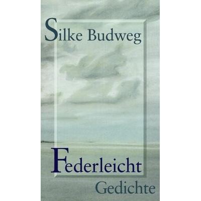 Federleicht, Taschenbuch von Silke Budweg, BoD - Books on Demand, 978-3-935111-70-6