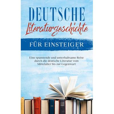 Deutsche Literaturgeschichte für Einsteiger, Taschenbuch von Christian Möhlenkamp, BoD – Books on Demand, 978-3-7568-0189-3