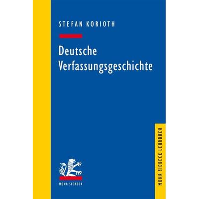 Deutsche Verfassungsgeschichte, Taschenbuch von Stefan Korioth, Mohr Siebeck, 978-3-16-162069-0