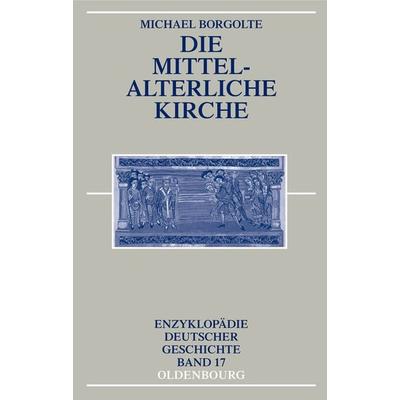 Die mittelalterliche Kirche, Taschenbuch von Michael Borgolte, De Gruyter Oldenbourg, 978-3-486-20026-3