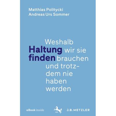 Haltung finden, Set von Matthias Politycki,Andreas Urs Sommer, J.B. Metzler, Part of Springer Nature - Springer-Verlag GmbH, 978-3-476-04981-0