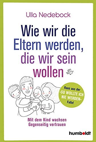 Nedebock - Wie wir die Eltern werden, die wir sein wollen: Mit dem Kind wachsen. Gegenseitig vertrauen. Raus aus der So wollte ich nie werden-Falle! - Preis vom 30.09.2026 09:01:18 h