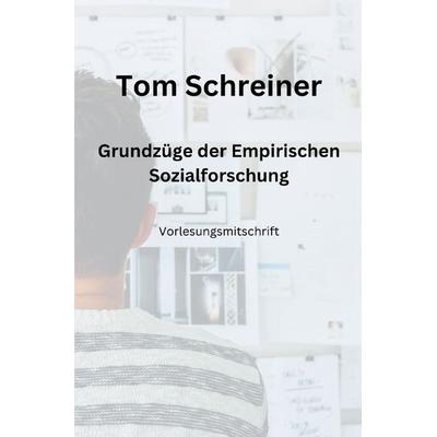 Grundzüge der Empirischen Sozialforschung, Taschenbuch von Tom Schreiner, Epubli, 978-3-7575-7169-6