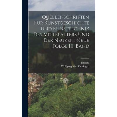 Quellenschriften für Kunstgeschichte und Kunsttechnik des Mittelalters und der Neuzeit, Neue Folge III. Band, Gebundene Ausgabe von Filarete,Wolfgang