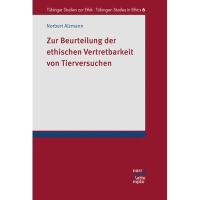 Zur Beurteilung der ethischen Vertretbarkeit von Tierversuchen, Taschenbuch von Norbert Alzmann, Narr Francke Attempto, 978-3-7720-8557-4