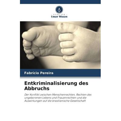 Entkriminalisierung des Abbruchs, Taschenbuch von Fabrício Pereira, Verlag Unser Wissen, 978-620-6-26953-3
