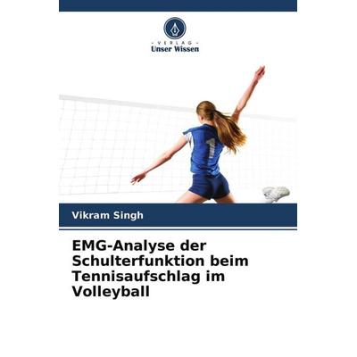 EMG-Analyse der Schulterfunktion beim Tennisaufschlag im Volleyball, Taschenbuch von Vikram Singh, Verlag Unser Wissen, 978-620-4-45050-6