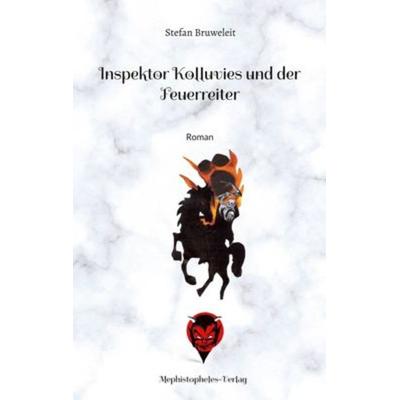 Inspektor Kolluvies und der Feuerreiter, Taschenbuch von Stefan Bruweleit, Mephistopheles-Verlag, 978-3-9824142-9-4
