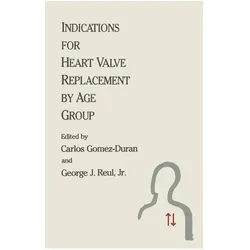 Indications for Heart Valve Replacement by Age Group, Fachbücher von Carlos Gomez-Duran, George J. Reul