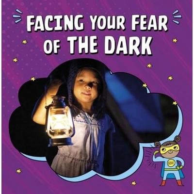 Facing Your Fear of the Dark, Gebundene Ausgabe von Heather E. Schwartz, Capstone Global Library Ltd, 978-1-398-24881-6