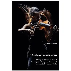 Schöller:Achtsam musizieren, Ratgeber von Hans D. Schöller