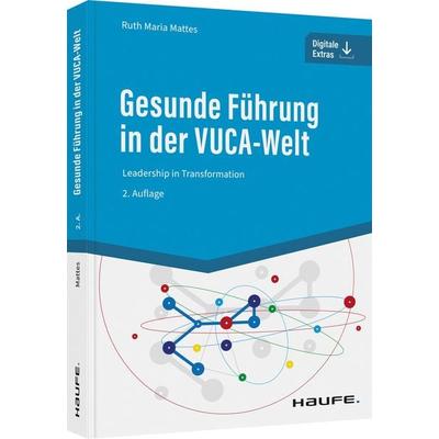 Gesunde Führung in der VUCA-Welt, Taschenbuch von Ruth Maria Mattes, Haufe-Lexware, 978-3-648-16645-1