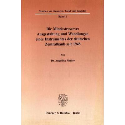 Die Mindestreserve: Ausgestaltung und Wandlungen eines Instrumentes der deutschen Zentralbank seit 1948., Taschenbuch von Angelika Müller, Duncker &