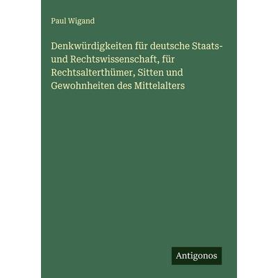 Denkwürdigkeiten für deutsche Staats- und Rechtswissenschaft, für Rechtsalterthümer, Sitten und Gewohnheiten des Mittelalters, Gebundene Ausgabe von