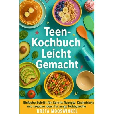 Kochbücher / Teen-Kochbuch Leicht Gemacht, Taschenbuch von Greta Mooswinkel, Epubli, 978-3-8197-9216-8