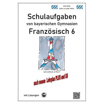 Französisch 6 (nach À plus! 1) Schulaufgaben von bayerischen Gymnasien mit Lösungen nach LehrplanPLUS / G9, Taschenbuch von Monika Arndt, Durchblicker