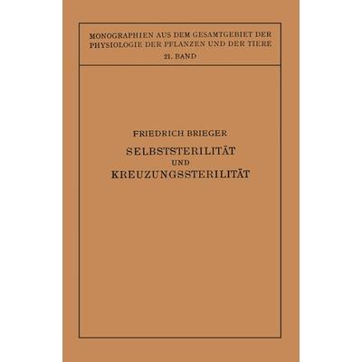 Selbststerilität und Kreuzungssterilität im Pflanzenreich und Tierreich, Taschenbuch von Friedrich Brieger, Springer Berlin, 978-3-642-47136-0