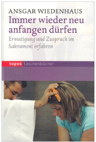 Ansgar Wiedenhaus - Immer wieder neu anfangen dürfen: Ermutigung und Zuspruch im Sakrament erfahren - Preis vom 30.09.2026 09:01:18 h