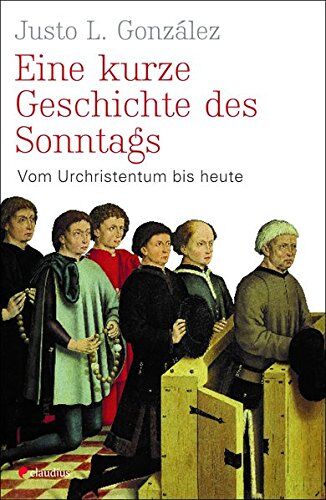González, Justo L. - Eine kurze Geschichte des Sonntags: Vom Urchristentum bis heute - Preis vom 30.09.2026 22:30:23 h