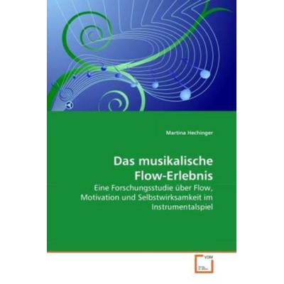 Hechinger, M: Das musikalische Flow-Erlebnis, Taschenbuch von Martina Hechinger, VDM, 978-3-639-28011-1