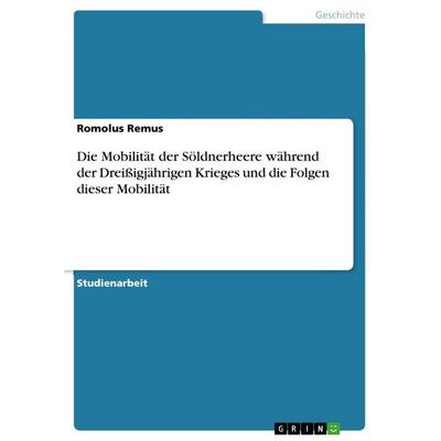 Die Mobilität der Söldnerheere während der Dreißigjährigen Krieges und die Folgen dieser Mobilität, Taschenbuch von Romolus Remus, GRIN,