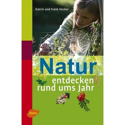 Natur entdecken rund ums Jahr, Taschenbuch von Katrin Hecker,Frank Hecker, Verlag Eugen Ulmer, 978-3-8001-7566-6
