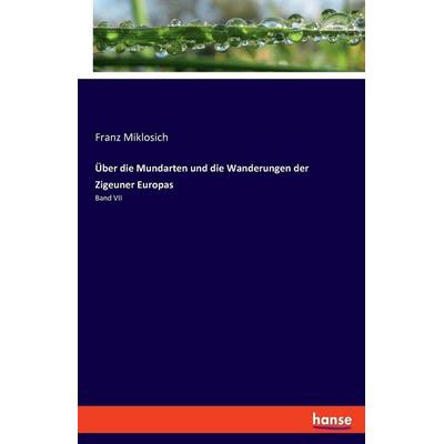 Über die Mundarten und die Wanderungen der Zigeuner Europas, Taschenbuch von Franz Miklosich, Hansebooks, 978-3-348-08864-0