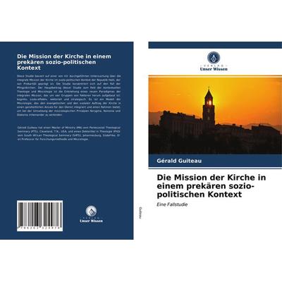 Die Mission der Kirche in einem prekären sozio-politischen Kontext, Taschenbuch von Gérald Guiteau, Verlag Unser Wissen, 978-620-3-32497-6