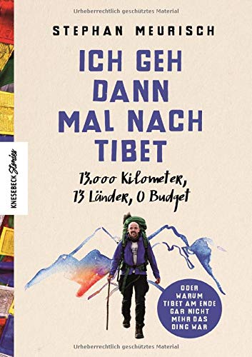 Stephan Meurisch - Ich geh dann mal nach Tibet: 13.000 km, 13 Länder, 0 Budget - Preis vom 13.10.2026 19:28:25 h
