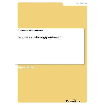 Frauen in Führungspositionen, Taschenbuch von Theresa Wichmann, GRIN, 978-3-86943-215-1