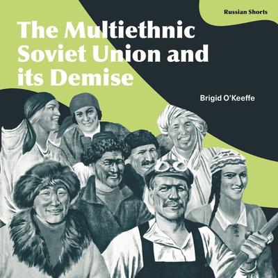 The Multiethnic Soviet Union and its Demise - Brigid O'Keeffe; Audio, 9781350385573