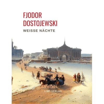 Fjodor Dostojewski: Weiße Nächte. Ein empfindsamer Roman (Aus den Erinnerungen eines Träumers), Taschenbuch von Fjodor M. Dostojewski, Liwi Literatur-