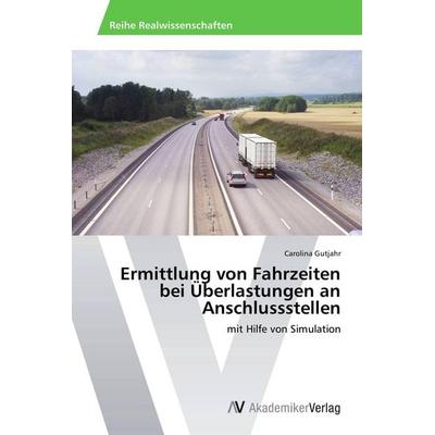Ermittlung von Fahrzeiten bei Überlastungen an Anschlussstellen, Taschenbuch von Carolina Gutjahr, AV Akademikerverlag, 978-3-639-64141-7
