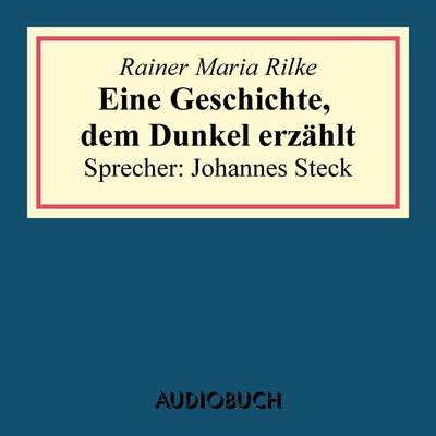 Eine Geschichte, dem Dunkel erzählt (aus: Geschichten vom lieben Gott) - Rainer Maria Rilke, Audio, 9783899649574