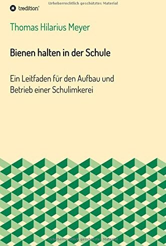 Meyer, Thomas Hilarius - Bienen halten in der Schule: Ein Leitfaden für den Aufbau und Betrieb einer Schulimkerei - Preis vom 12.10.2026 11:37:12 h