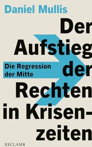 Daniel Mullis - Der Aufstieg der Rechten in Krisenzeiten: Die Regression der Mitte - Preis vom 30.09.2026 09:01:18 h