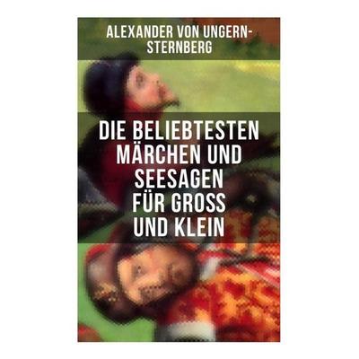 Die beliebtesten Märchen und Seesagen für Groß und Klein, Taschenbuch von Alexander Ungern-Sternberg, Musaicum Books, 978-80-272-6075-1