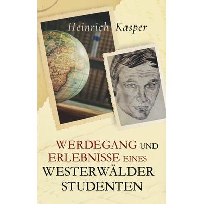 Werdegang und Erlebnisse eines Westerwälder Studenten, Taschenbuch von Heinrich Kasper, BoD – Books on Demand, 978-3-7504-5912-0