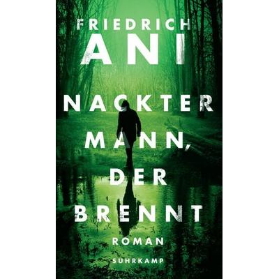 Nackter Mann, der brennt, Gebundene Ausgabe von Friedrich Ani, Suhrkamp