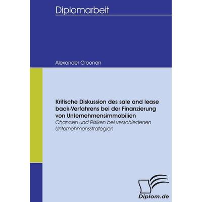 Kritische Diskussion des sale and lease back-Verfahrens bei der Finanzierung von Unternehmensimmobilien, Taschenbuch von Alexander Croonen, Diplomica