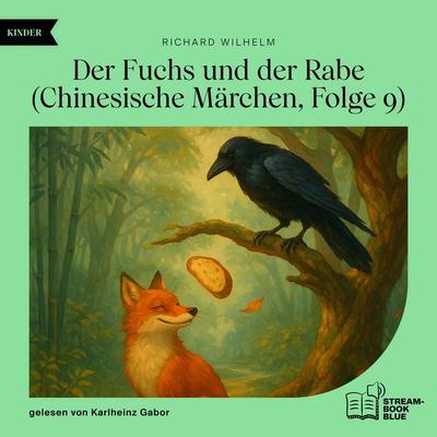 Der Fuchs und der Rabe (Chinesische Märchen, Folge 9) - Richard Wilhelm, Audio, 9783711932631