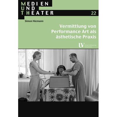 Vermittlung von Performance Art als ästhetische Praxis, Taschenbuch von Simon Niemann, Universitätsverlag Hildesheim, 978-3-96424-131-3