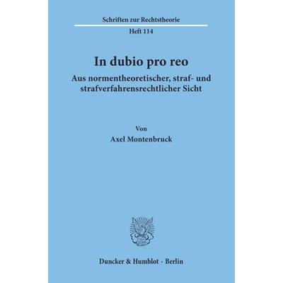 In dubio pro reo aus normentheoretischer, straf- und strafverfahrensrechtlicher Sicht., Taschenbuch von Axel Montenbruck, Duncker & Humblot,