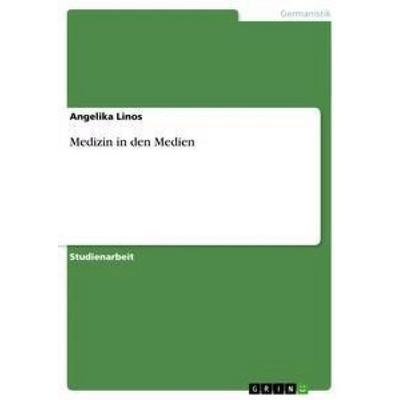 Medizin in den Medien, Taschenbuch von Angelika Linos, GRIN, 978-3-656-38060-3