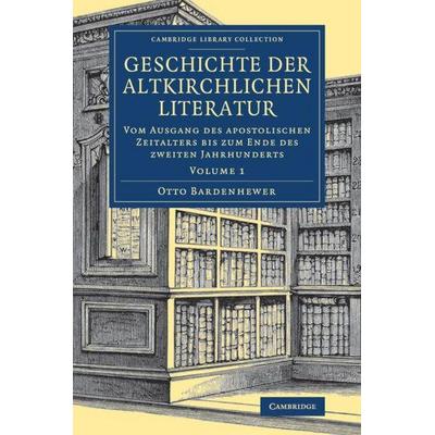 Geschichte der altkirchlichen Literatur, Taschenbuch von Otto Bardenhewer, Cambridge Academic, 978-1-108-08184-9