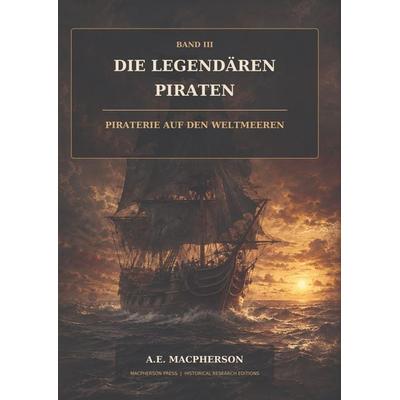Die legendären Piraten, Gebundene Ausgabe von A. E. Macpherson, Tredition, 978-3-384-99704-3